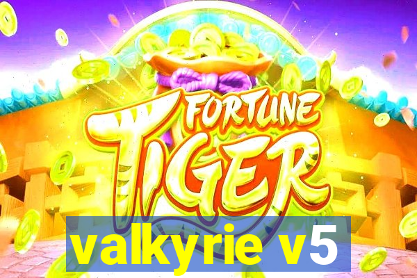 valkyrie v5